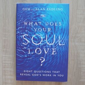 What Does Your Soul Love? by Gem and Alan Fadling (2019)~